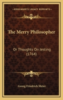 The Merry Philosopher: Or Thoughts On Jesting 1166171833 Book Cover