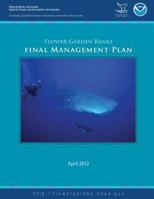 Flower Garden Banks National Marine Sanctuary Final Management Plan 2012 1496029801 Book Cover