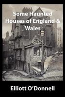 Some Haunted Houses of England & Wales 1532839898 Book Cover