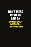 Don't Mess With Me I Am An Emergency medical technician: Career journal, notebook and writing journal for encouraging men, women and kids. A framework for building your career. 1677249420 Book Cover