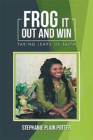 Frog It out and Win: Taking Leaps of Faith 1984546694 Book Cover