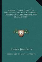 Anton Lothar Graf Von Hatzfeldt Gleichen, Kanonikus, Offizial Und Generalvikar Von Breslau (1908) 1166694860 Book Cover