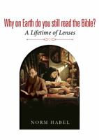 Why on Earth do you still read the Bible?: A Lifetime of Lenses 0994470797 Book Cover