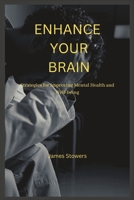 ENHANCE YOUR BRAIN: Strategies for Improving Mental Health and Well-being B0BVPKQN75 Book Cover