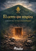 El Cerro que Respira: Crónica del Cohuy y las Sangres Jóvenes de Huajuapan (Spanish Edition) 1105733432 Book Cover
