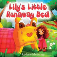 Lily's Little Runaway Bed - Funny and Playful Rhyming Book about a Girl and her Friend Little Bed: Bedtime Story, Picture Books, Preschool Book, Ages 3-8, Baby Books, Kids, Children's Rhyming Poem 1548732605 Book Cover