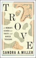 Trove: A Woman's Search for Truth and Buried Treasure 1941932126 Book Cover