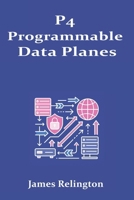 P4 Programmable Data Planes: Building Custom Pipelines and INT B0FRXWXN2B Book Cover