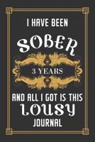 3 Years Sober Journal: Lined Journal / Notebook / Diary - 3rd Year of Sobriety - Funny and Practical Alternative to a Card - Sobriety Gifts For Men and Women Who Are 3 yr Sober - Lousy Journal 1077297904 Book Cover