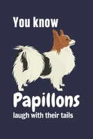 You know Papillons laugh with their tails: For Papillon Dog Fans 1651819092 Book Cover