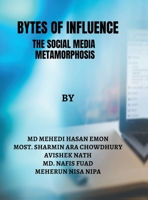 Bytes of Influence: The Social Media Metamorphosis B0DRWW8RG8 Book Cover