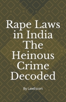 Rape Laws in India The Heinous Crime Decoded: by Vishnu Goel and Aditi Marwaha 1673903355 Book Cover