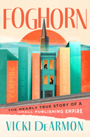 Foghorn: The Nearly True Story of a Small Publishing Empire 1960573926 Book Cover