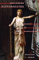 Reclaiming Klytemnestra: REVENGE OR RECONCILIATION 0252028112 Book Cover