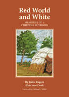 Red World and White; Memories of a Chippewa Boyhood: Memories of a Chippewa Boyhood (The Civilization of the American Indian Series) 0806128917 Book Cover