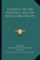 Plotinus on the Beautiful and on Intelligible Beauty 142861253X Book Cover