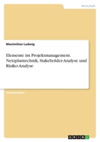 Elemente im Projektmanagement. Netzplantechnik, Stakeholder-Analyse und Risiko-Analyse 3346666824 Book Cover