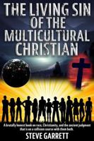The Living Sin of the Multicultural Christian: A Brutally Honest Book on Race, Christianity, and the Ancient Judgment That Is on a Collision Course with Them Both 1626769095 Book Cover