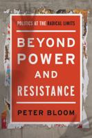 Beyond Power and Resistance: Politics at the Radical Limits 1783487542 Book Cover