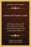 Letters Of Charles Lamb: With Some Account Of The Writer, His Friends And Correspondents, And Explanatory Notes V1 1428619119 Book Cover