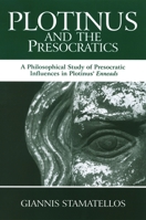 Plotinus and the Presocratics: A Philosophical Study of Presocratic Influences in Plotinus' Enneads 0791470628 Book Cover