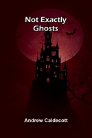Not Exactly Ghosts 9374122375 Book Cover
