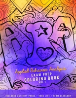 Applied Behavior Analysis Exam Prep Coloring Book: A Creative Study Guide for ABA Students, Supervisees and Behavior Scientists 1790750962 Book Cover