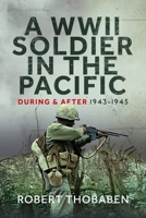 A WWII Soldier in the Pacific: During and After 1943-1945 1036114287 Book Cover