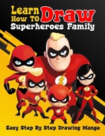 Learn How To Draw Superheroes Family: Easy Step By Step Drawing Manga | Gift for kids who love draw Hero B0CNRMJMXM Book Cover