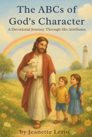 The ABCs of God's Character: A Devotional Journey Through His Attributes (Hidden in My Heart: A Scripture Learning Series) B0FGY2QJ6V Book Cover
