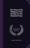 The Story of the Religious Tract Society for One Hundred Years 1022868756 Book Cover
