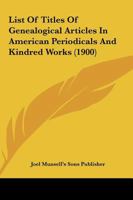 List Of Titles Of Genealogical Articles In American Periodicals And Kindred Works 1014500265 Book Cover