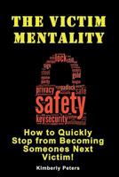 The Victim Mentality: How to Quickly Stop from Becoming Someones Next Victim 1500750093 Book Cover