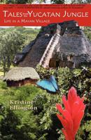 Tales from the Yucatan Jungle: Life in a Mayan Village 0975469185 Book Cover