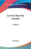 Let not man put asunder: A novel 1014912857 Book Cover
