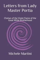 Letters from Lady Master Portia: Chohan of the Violet Flame of the Great White Brotherhood (Letters from the Ascended Masters Book 1) 1079927778 Book Cover
