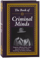 The Book of Criminal Minds: Forgeries, Robberies, Heists, Crimes of Passion, Murders, Money Laundering, Con Artistry, and More 1645586340 Book Cover