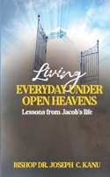 Living Everyday Under Open Heavens: Lessons from Jacob's Life B0BM43J4TJ Book Cover