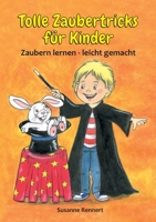 Tolle Zaubertricks für Kinder: Zaubern lernen - leicht gemacht (German Edition) 3751967729 Book Cover