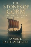 The Stones of Gorm: From the Cradle of Odin to a North Sea Empire 8797640050 Book Cover