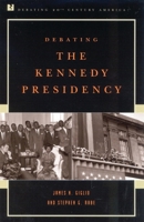 Debating the Kennedy Presidency (Debating Twentieth-Century America) 074250834X Book Cover