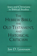 The Hebrew Bible, the Old Testament, and Historical Criticism: Jews and Christians in Biblical Studies 0664254071 Book Cover
