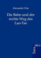 Die Bahn und der Rechte Weg des Lao-tse 1012645223 Book Cover