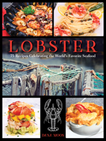 Lobster: 75 Recipes Celebrating America's Favorite Seafood 1608937348 Book Cover