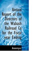 Annual Report of the Directors of the Wabash Railroad Co for the Fiscal Year Ending 0530351412 Book Cover