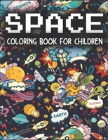 Space Coloring Book For Children: Fantastic Outer Space Coloring for Kids with Astronauts, Planets, Solar System, Aliens, Rockets & UFOs (Children's Coloring Books) 1710111941 Book Cover