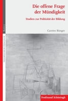 Die Offene Frage Der Mündigkeit: Studien Zur Politizität Der Bildung 3506777998 Book Cover