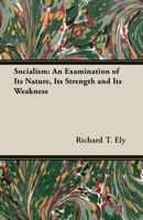 Socialism: An Examination of Its Nature, Its Strength and Its Weakness, with Suggestions for Social Reform 1142783286 Book Cover