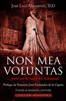 NON MEA VOLUNTAS: ... pero no se haga mi voluntad. (Colección Apologética) B09VLQF468 Book Cover