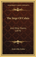 The Siege Of Calais: And Other Poems 1120927641 Book Cover